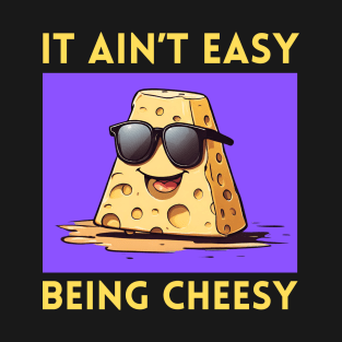 It Ain't Easy Being Cheesy | Cheese Pun T-Shirt