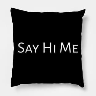 Say Hi Me Pillow