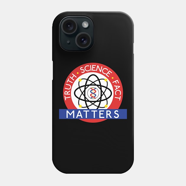 Truth, Science, Fact Matters Phone Case by rexraygun