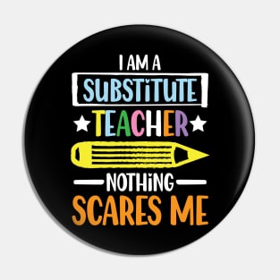 I Am A Substitute Teacher Nothing Scares Me - Teacher Pin