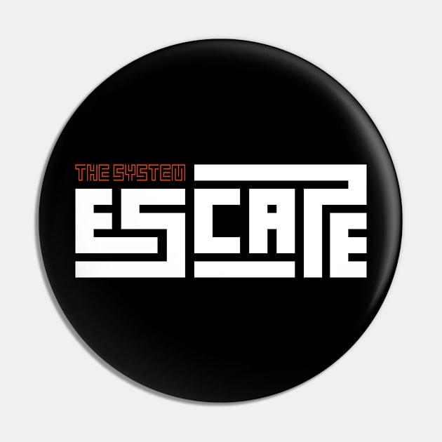 Escape The System Pin by t4tif