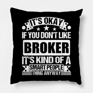 It's Okay If You Don't Like Broker It's Kind Of A Smart People Thing Anyway Broker Lover Pillow