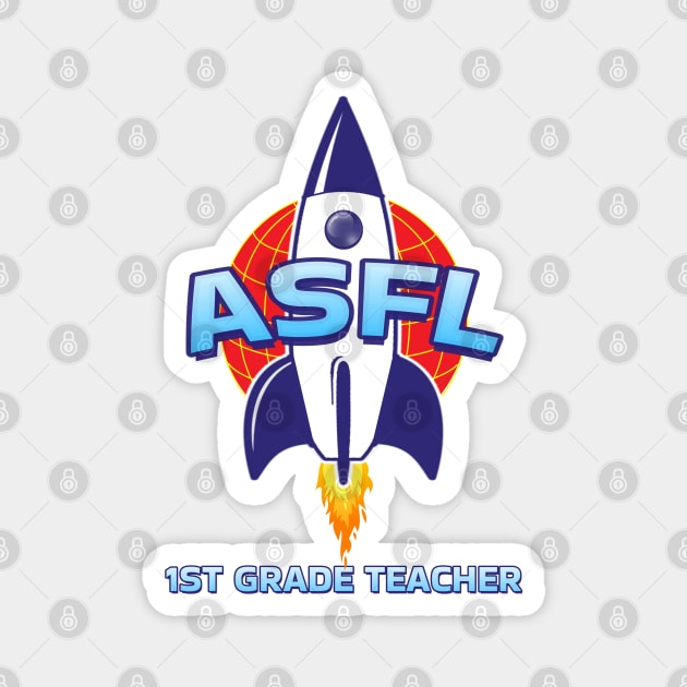 ASFL 1ST GRADE TEACHER Magnet by Duds4Fun