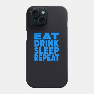 Eat drink sleep repeat Phone Case