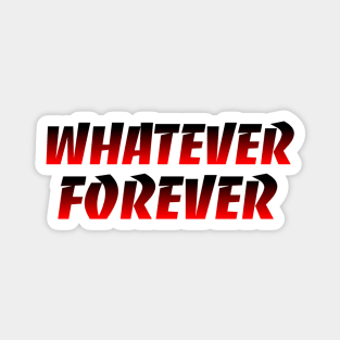 WHATEVER FOREVER xoxo Magnet