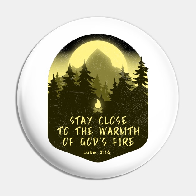 Stay close to the warmth of God’s fire Pin by FTLOG