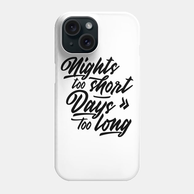 Nights too short – Days too long Phone Case by emmjott