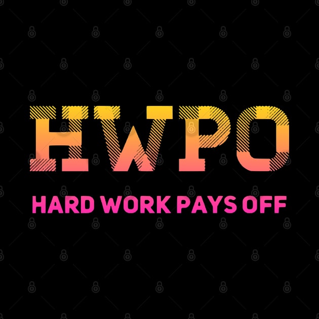 HWPO Hard Work Pays Off Inspirtaional Slogan by eliteshirtsandmore