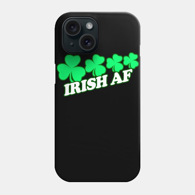 Irish As Feck, Irish AF,Funny, Inappropriate Offensive St Patricks Day Drinking Team Shirt, Irish Pride, Irish Drinking Squad, St Patricks Day 2018, St Pattys Day, St Patricks Day Shirts Phone Case by BlueTshirtCo