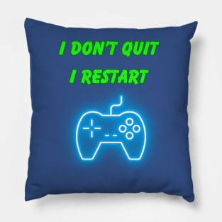 I don’t quit. I restart Pillow
