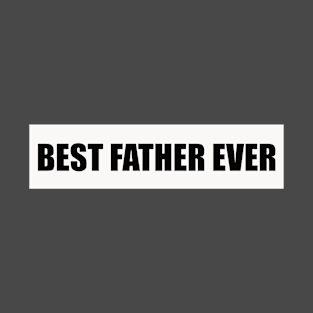 Best Father Ever Father 's Day Gift T-Shirt