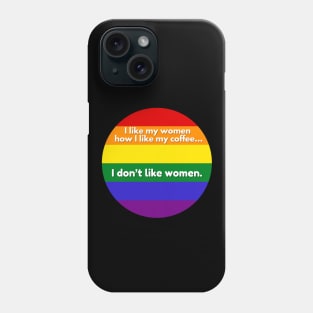 I Like My Women How I Like My Coffee...I Don't Like Coffee - Gay Pride Flag Phone Case