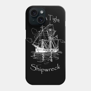 I Run A Tight Shipwreck Phone Case