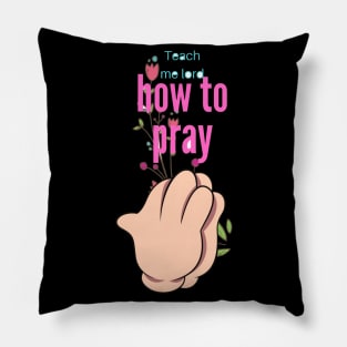 Teach me how to pray Pillow