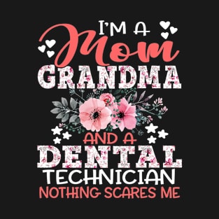 I'm Mom Grandma Dental Technician Nothing Scares Me Floral Dentist Mother Gift T-Shirt