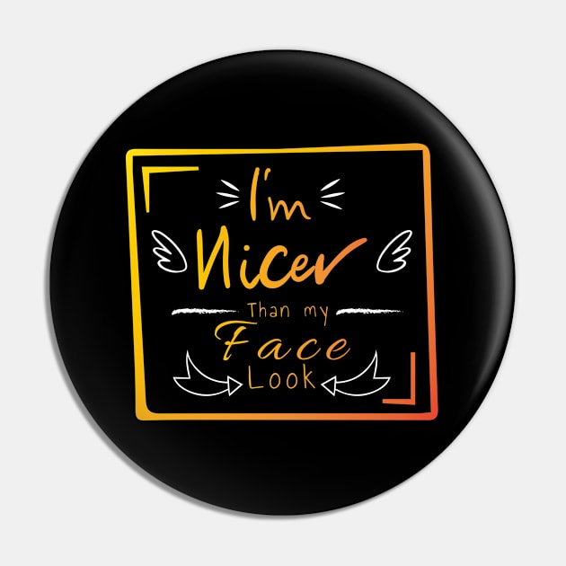 I'm nicer than my face look Pin by HB WOLF Arts