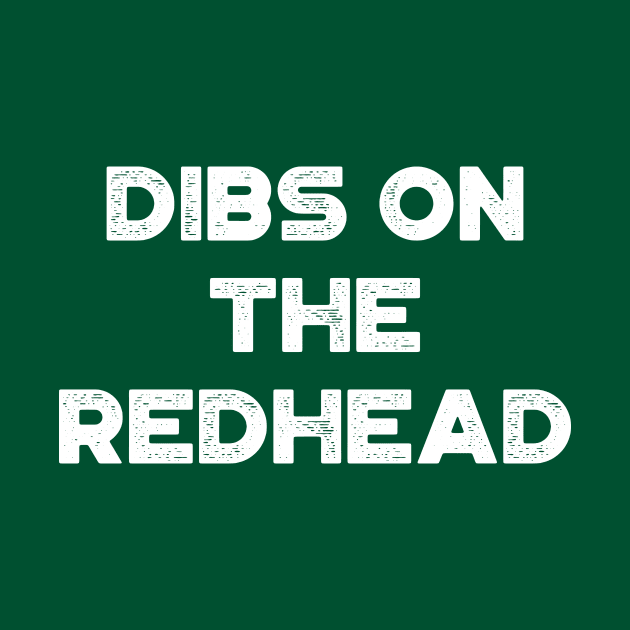 Dibs On The Redhead White Funny St. Patrick's Day by truffela