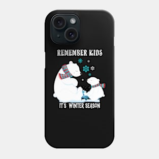 Remember Kids Its Winter Season Phone Case