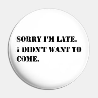 Sorry I'm Late I Didn't Want To Come vintage - Cute Funny DESIGN Gifts For Boys Girls Boyfriends Girlfriends Dad And Mom Pin