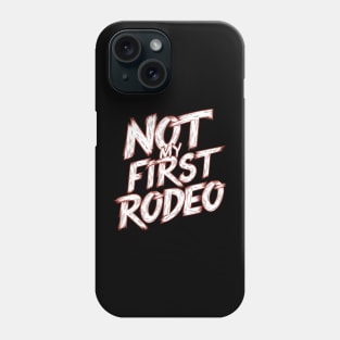 Not My First Rodeo Phone Case