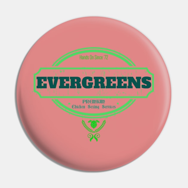 Evergreens - The Chicken Sexers Pin by Quirky Design Collective