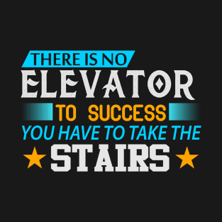 There is No Elevator to Success Motivation Quote T-Shirt