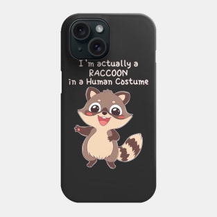 I'm actually a raccoon in a human costume Phone Case