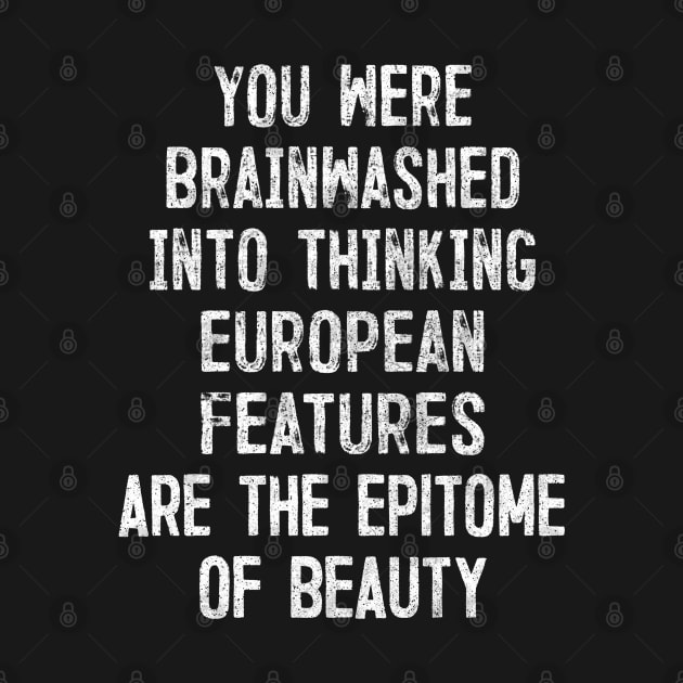 You Were Brainwashed Into Thinking European Features Are The Epitome of Beauty by DankFutura