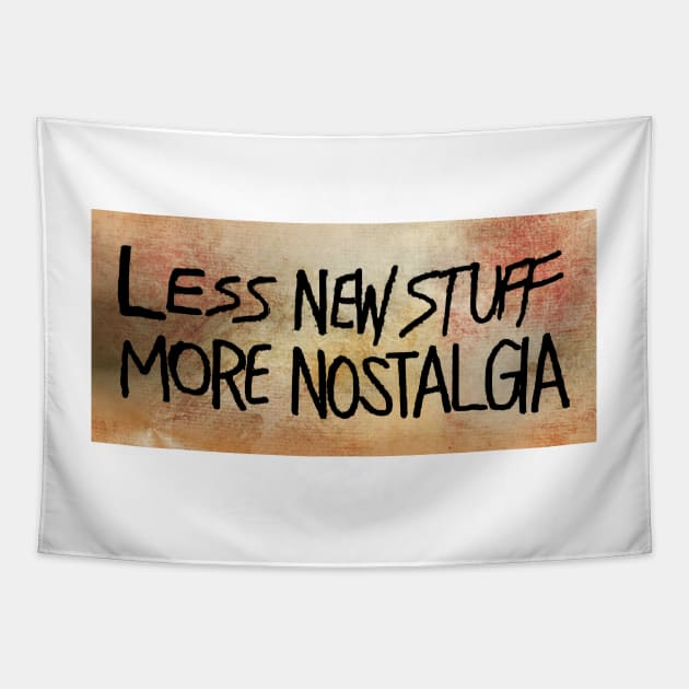 Less New Stuff, More Nostalgia Tapestry by jhsells98