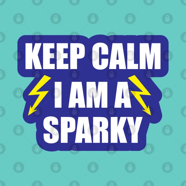 Keep Calm  i Am a Sparky for funny Electricians by ArtoBagsPlus