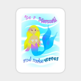 Be a mermaid and make waves Magnet