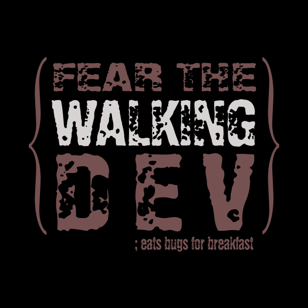 fear the walking dev by the IT Guy 