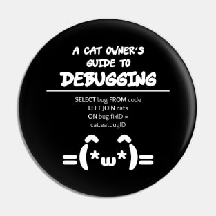 Cat Owner's Guide to Debugging | Kaomoji SQL Programming White Pin