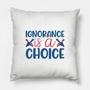 Ignorance is a choice Pillow