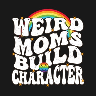 Groovy Weird Moms Build Character, Mother's day Gift T-Shirt