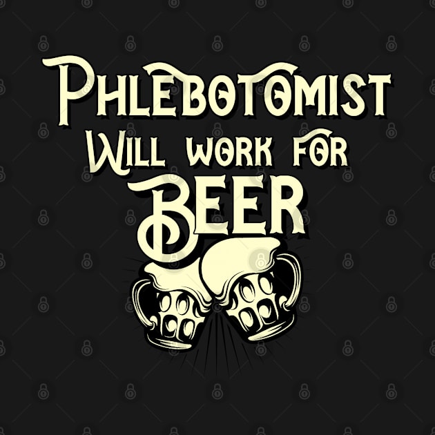 Phlebotomist will work for beer design. Perfect present for mom dad friend him or her by SerenityByAlex