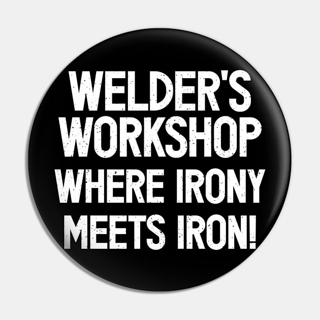 Welder's Workshop Where Irony Meets Iron! Pin by trendynoize