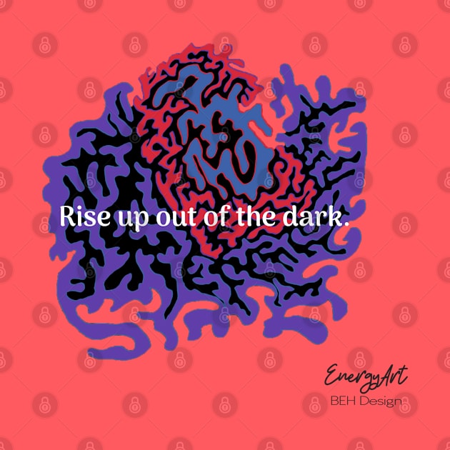 Rise up out of the dark by BehDesign