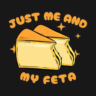 FUNNY FOOD TEES: CELEBRATE SOLO SNACKING WITH JUST ME AND MY FETA T-Shirt