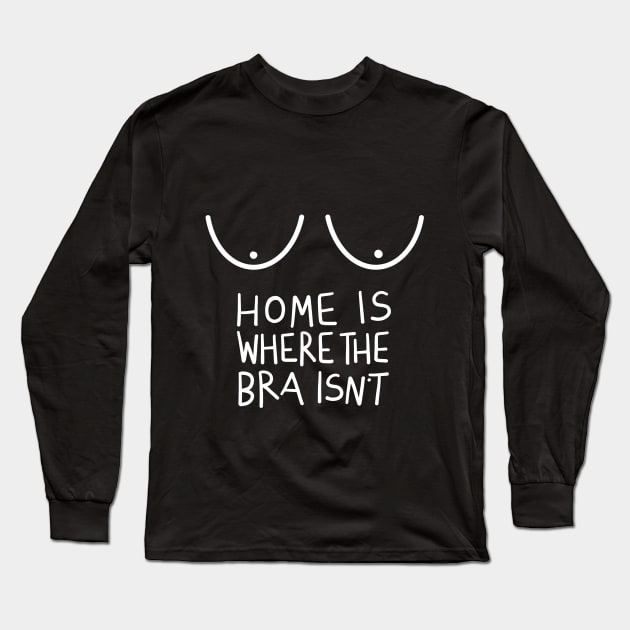 Home Is Where The Bra Isn't (Funny Design for Women) - Home Is