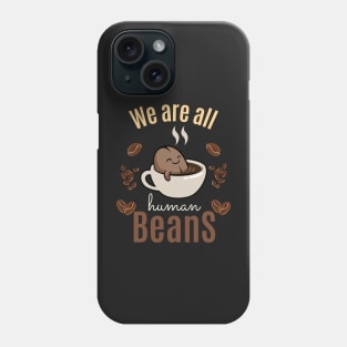 We are all human beans Phone Case