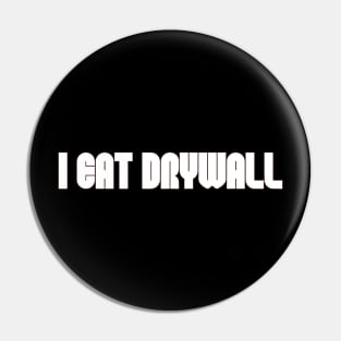 Funny Meme TShirt, I EAT DRYWALL Joke Tee, Gift Pin