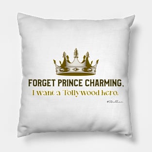 Forget Prince Charming, I want a Tollywood hero. (gold) Pillow