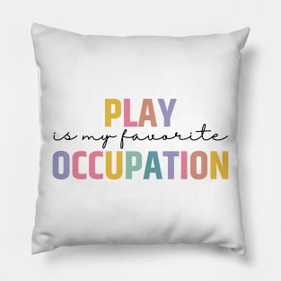 Play Is My Favorite Occupation Pillow