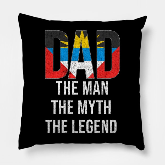 Antiguan or Barbudan Dad The Man The Myth The Legend - Gift for Antiguan or Barbudan Dad With Roots From Antiguan or Barbudan Pillow by Country Flags