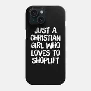 Just A Christian Girl Who Loves To Shoplift Phone Case