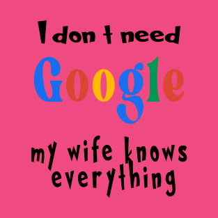 i dont need google T-Shirt