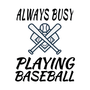 Always Busy Playing Baseball T-Shirt