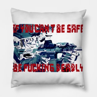 If You Can't Be Safe Pillow