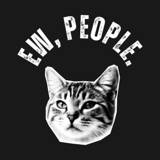 Ew, People Cat T-Shirt